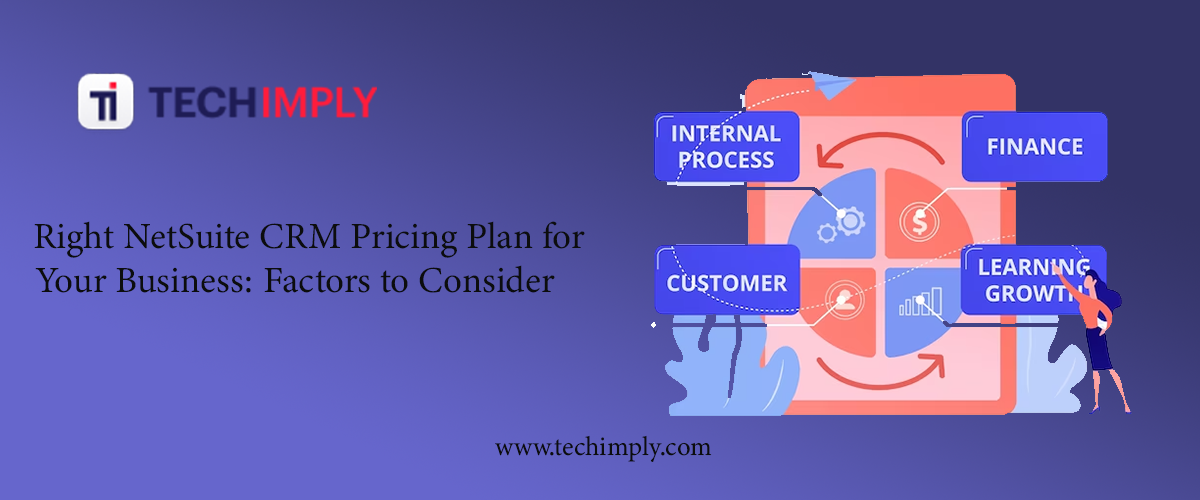 Right NetSuite CRM Pricing Plan for Your Business: Factors to Consider